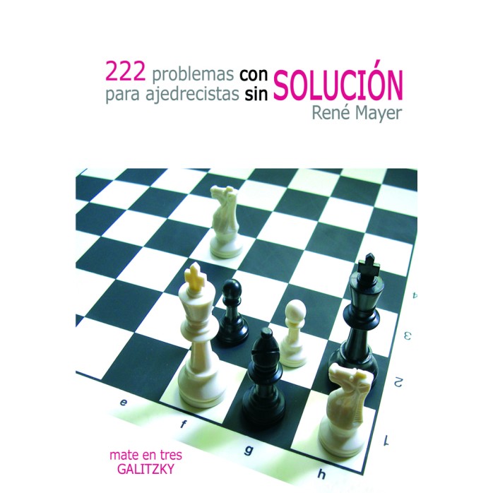  222 Problemas con solución para ajedrecistas sin solución 