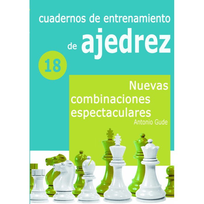  Cuadernos de entrenamiento en ajedrez. 18. Nuevas combinaciones espectaculares 