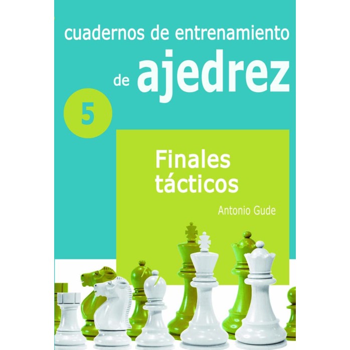  Cuadernos de entrenamiento en ajedrez. 5. Finales tácticos. 