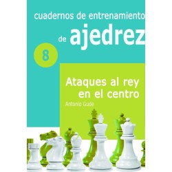  Cuadernos de entrenamiento en ajedrez. 8. Ataques al rey en el centro 