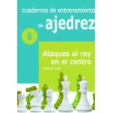  Cuadernos de entrenamiento en ajedrez. 8. Ataques al rey en el centro 