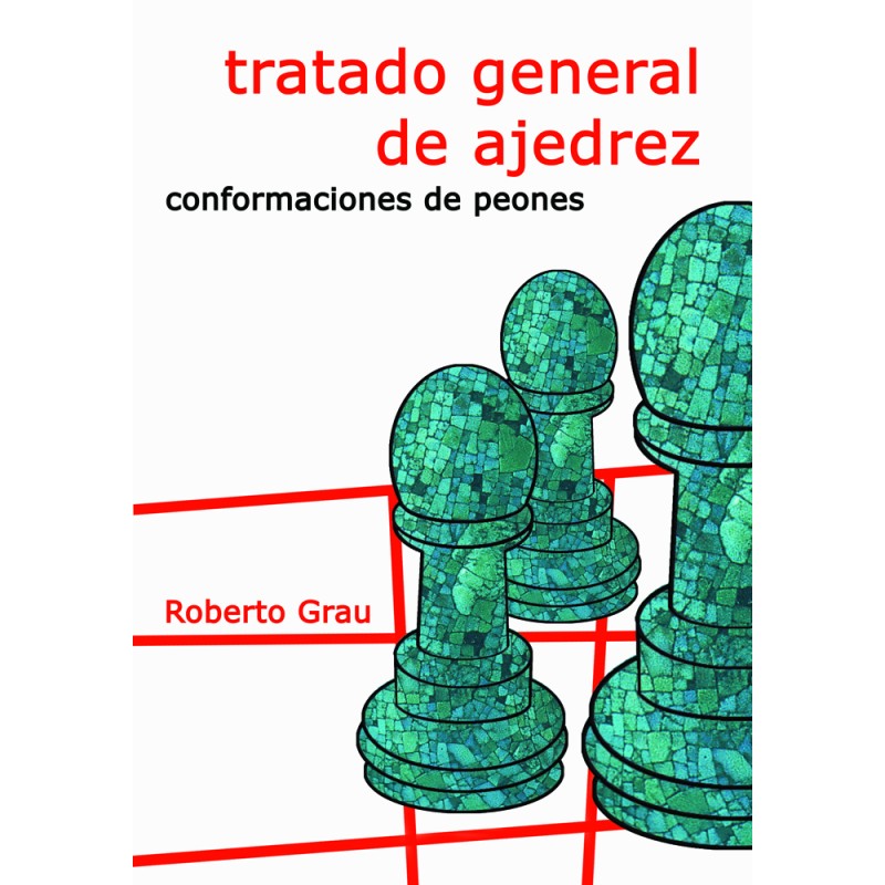  Tratado general de ajedrez. Conformaciones de peones (Nueva Edición) 
