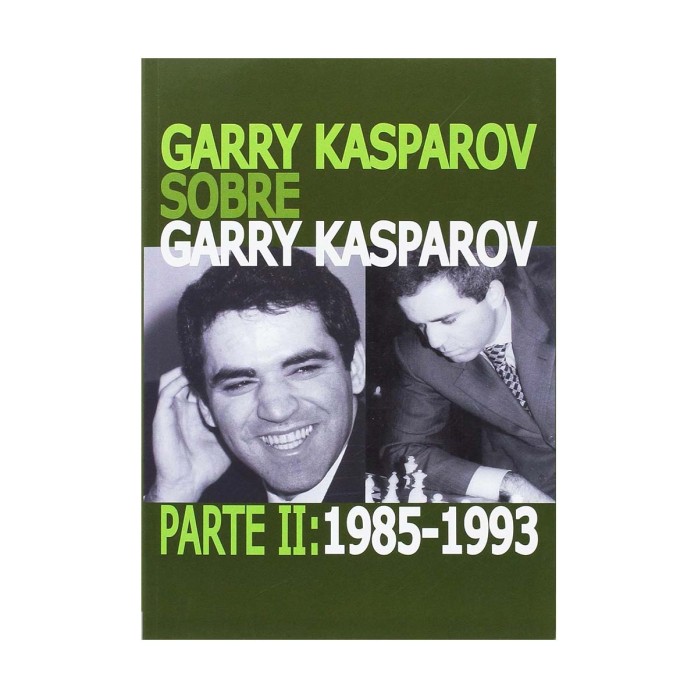 Garry Kasparov sobre Garry Kasparov. Parte II: 1985-1993