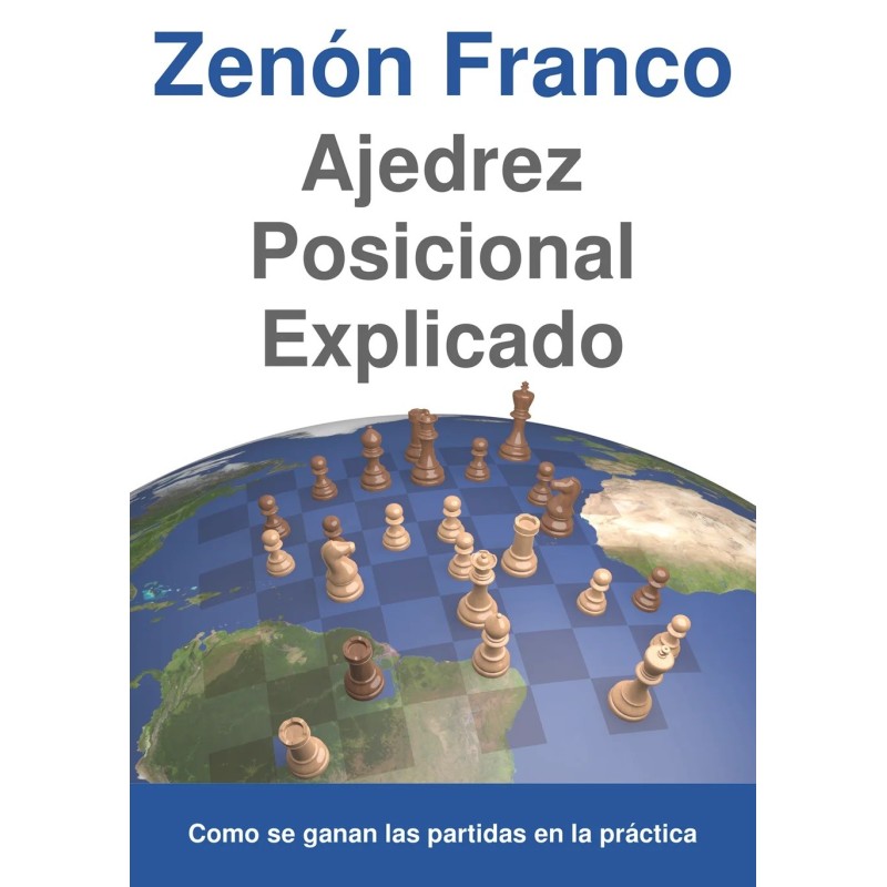 Ajedrez Posicional Explicado: Como se ganan las partidas en la práctica - Tapa Dura