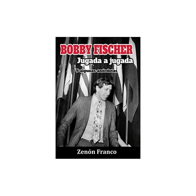 Bobby Fischer Jugada a jugada Y algunas anécdotas - Tapa Dura