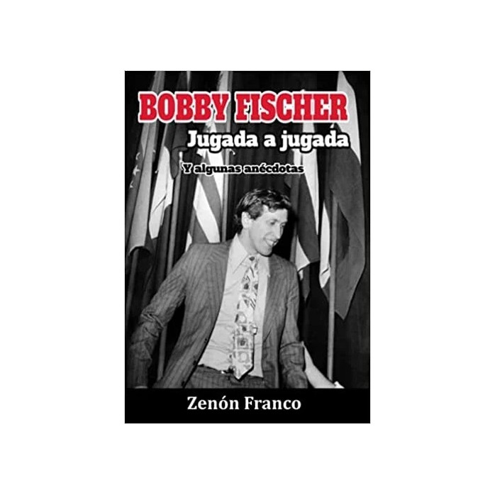 Bobby Fischer Jugada a jugada Y algunas anécdotas - Tapa Dura