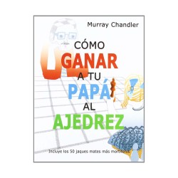 Cómo ganar a tu papá al ajedrez
